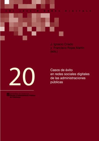 Casos de éxito
en redes sociales digitales
de las administraciones
públicas
Generalitat de Catalunya
Escola dʼAdministraci...