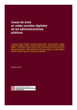 Casos de éxito
en redes sociales digitales
de las administraciones
públicas
J. Ignacio Criado Grande, Francisco Rojas Mart...