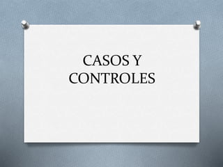 CASOS Y
CONTROLES
 