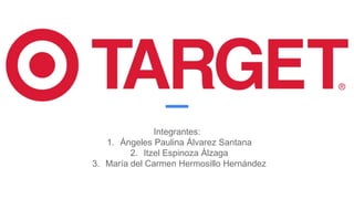 Integrantes:
1. Ángeles Paulina Álvarez Santana
2. Itzel Espinoza Álzaga
3. María del Carmen Hermosillo Hernández
 