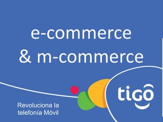 e-commerce
& m-commerce

Revoluciona la
telefonía Móvil
 