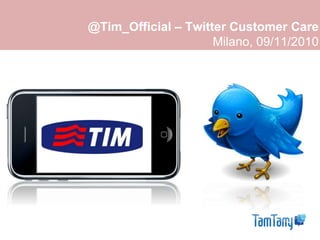 @Tim_Official – Twitter Customer Care
Milano, 09/11/2010
 