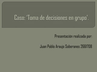 Presentación realizada por:

Juan Pablo Araujo Soberanes 2661708
 