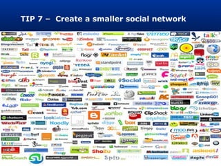 TIP 7 – Create a smaller social network
 