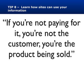 TIP 8 – Learn how sites can use your
information
 