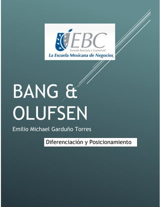 BANG &
OLUFSEN
Emilio Michael Garduño Torres
Diferenciación y Posicionamiento
 