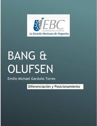 BANG &
OLUFSEN
Emilio Michael Garduño Torres
Diferenciación y Posicionamiento
 