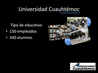 Universidad CuauhtémocTipo de educativo150 empleados340 alumnos