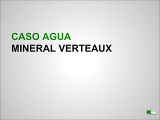 CASO   AGUA MINERAL VERTEAUX 