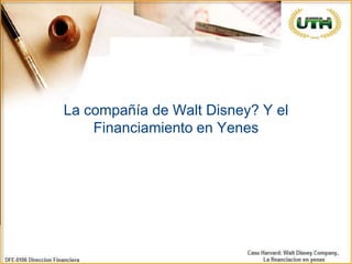 La compañía de Walt Disney? Y el
    Financiamiento en Yenes
 