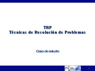 TRP Técnicas de Resolución de Problemas Caso de estudio 