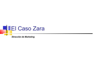 El Caso Zara
Dirección de Marketing
 
