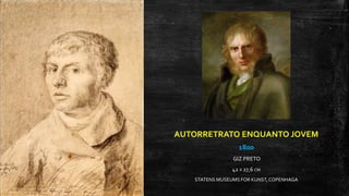 AUTORRETRATO ENQUANTO JOVEM
1800
GIZ PRETO
42 X 27,6 CM
STATENS MUSEUMS FOR KUNST,COPENHAGA
 