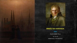 IRMÃS NAVARANDA
1820
ÓLEO SOBRE TELA
74 X 52 CM
HERMITAGE, S. PETERBURGO
 