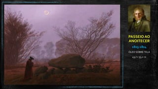 PASSEIO AO
ANOITECER
1823-1824
ÓLEO SOBRE TELA
43,7 X 33,1 CM
 