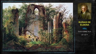 RUÍNAS DE
ELDENA
1825
ÓLEO SOBRE TELA
35 X 49 CM
 