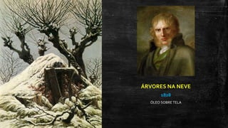 ÁRVORES NA NEVE
1828
ÓLEO SOBRE TELA
 