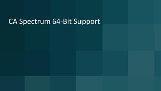 CA Spectrum 64-Bit Support
 