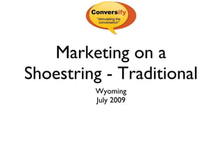Marketing on a Shoestring - Traditional ,[object Object],[object Object]
