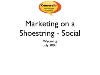 Marketing on a Shoestring - Social ,[object Object],[object Object]