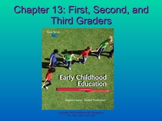 Chapter 13: First, Second, and Third Graders Copyright 2010 McGraw-Hill Companies, Inc. New York, New York 