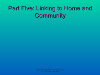 Part Five: Linking to Home and Community Copyright 2010 McGraw-Hill Companies, Inc. New York, New York 
