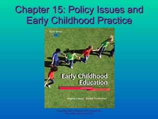 Chapter 15: Policy Issues and Early Childhood Practice Copyright 2010 McGraw-Hill Companies, Inc. New York, New York 