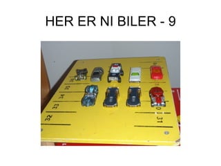 HER ER NI BILER - 9