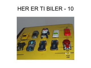 HER ER TI BILER - 10