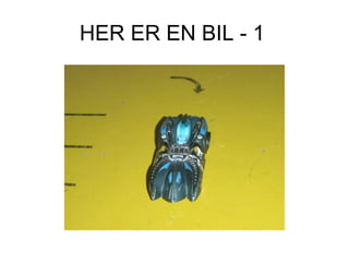 HER ER EN BIL - 1