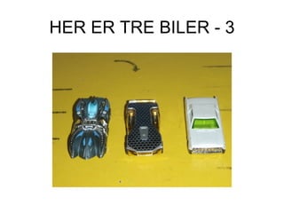 HER ER TRE BILER - 3