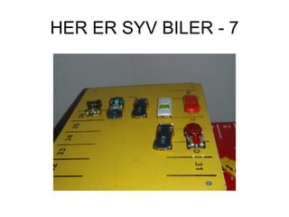 HER ER SYV BILER - 7