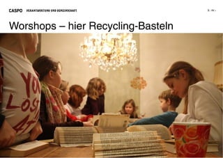 VERANTWORTUNG UND GEMEINSCHAFT




Worshops – hier Recycling-Basteln
 