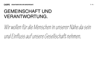 VERANTWORTUNG UND GEMEINSCHAFT




GEMEINSCHAFT UND
VERANTWORTUNG.

Wir wollen für die Menschen in unserer Nähe da sein
und Einfluss auf unsere Gesellschaft nehmen.
 