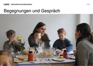 VERANTWORTUNG UND GEMEINSCHAFT




Begegnungen und Gespräch
 