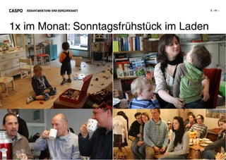 VERANTWORTUNG UND GEMEINSCHAFT




1x im Monat: Sonntagsfrühstück im Laden
 