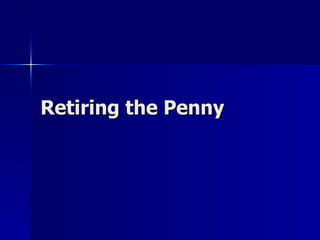 Retiring the Penny
 