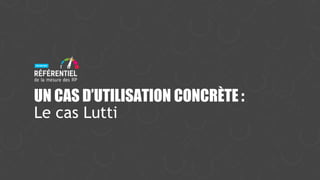 Le cas Lutti
UN CAS D’UTILISATION CONCRÈTE :
 