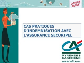 CAS PRATIQUES D’INDEMNISATION AVEC L’ASSURANCE SECURIPEL www.lefil.com 
