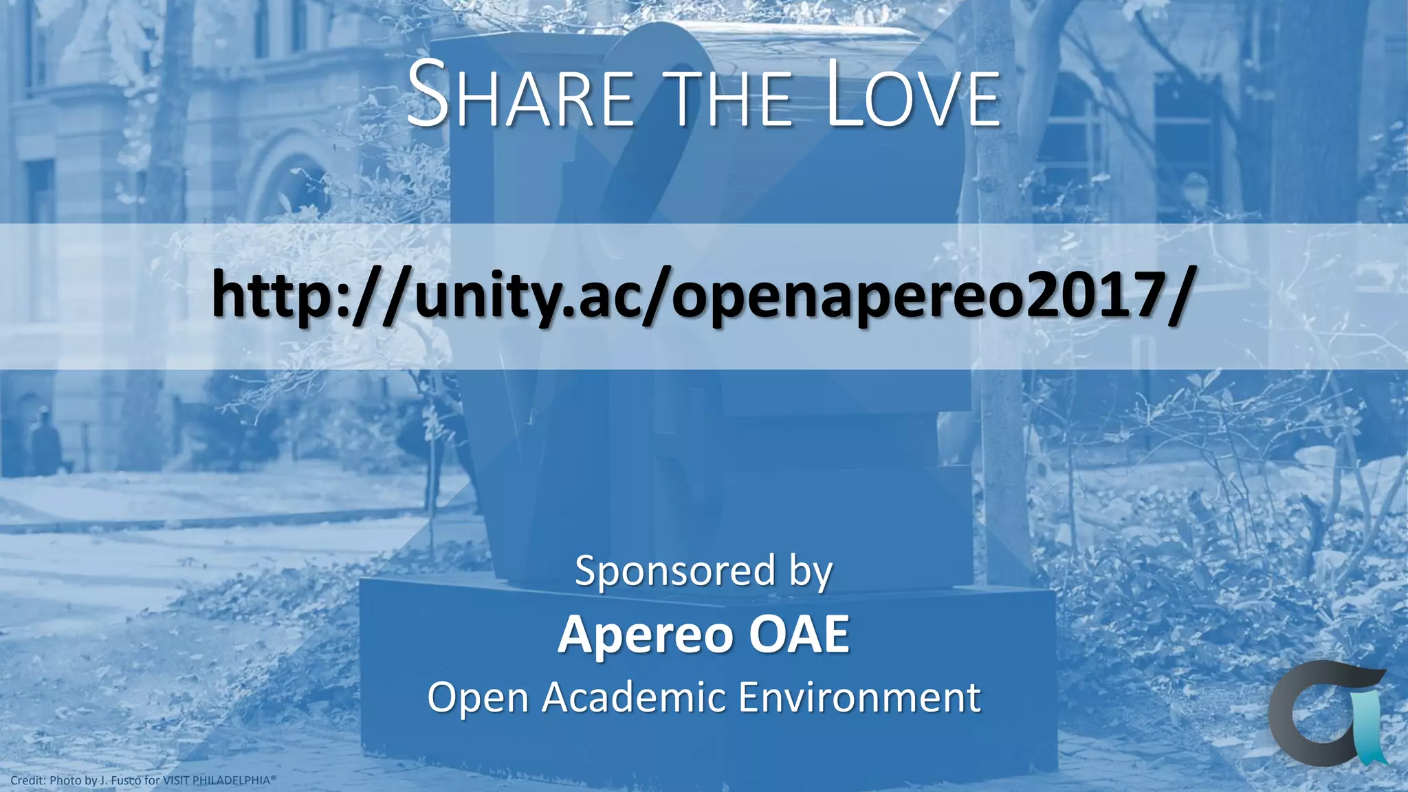 Credit: Photo by J. Fusco for VISIT PHILADELPHIA®
SHARE THE LOVE
http://unity.ac/openapereo2017/
Sponsored by
Apereo OAE
Open Academic Environment
 