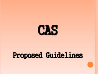 CAS
Proposed Guidelines
 