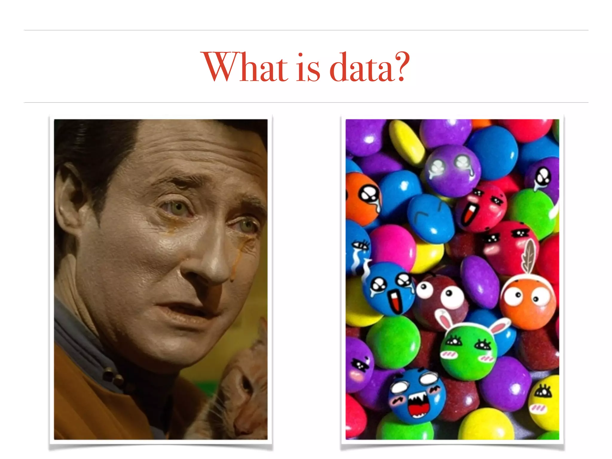 What is data?
 
