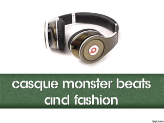 Casque Monster Beats
    and Fashion
 