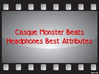 Casque Monster Beats
Headphones Best Attributes
 