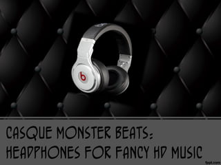 Casque Monster Beats:
Headphones for Fancy HD Music
 