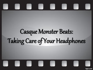 Casque Monster Beats:
Taking Care of Your Headphones
 