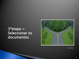    3ªetapa =
    Seleccionar os
    documentos

                     Fonte: Flickr




                                     24
 