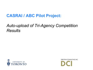 CASRAI / ABC Pilot Project:
Auto-upload of Tri-Agency Competition
Results
 