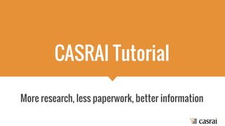 CASRAI Tutorial
More research, less paperwork, better information
 