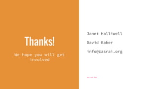 Thanks!
Janet Halliwell
David Baker
info@casrai.org
We hope you will get
involved
 